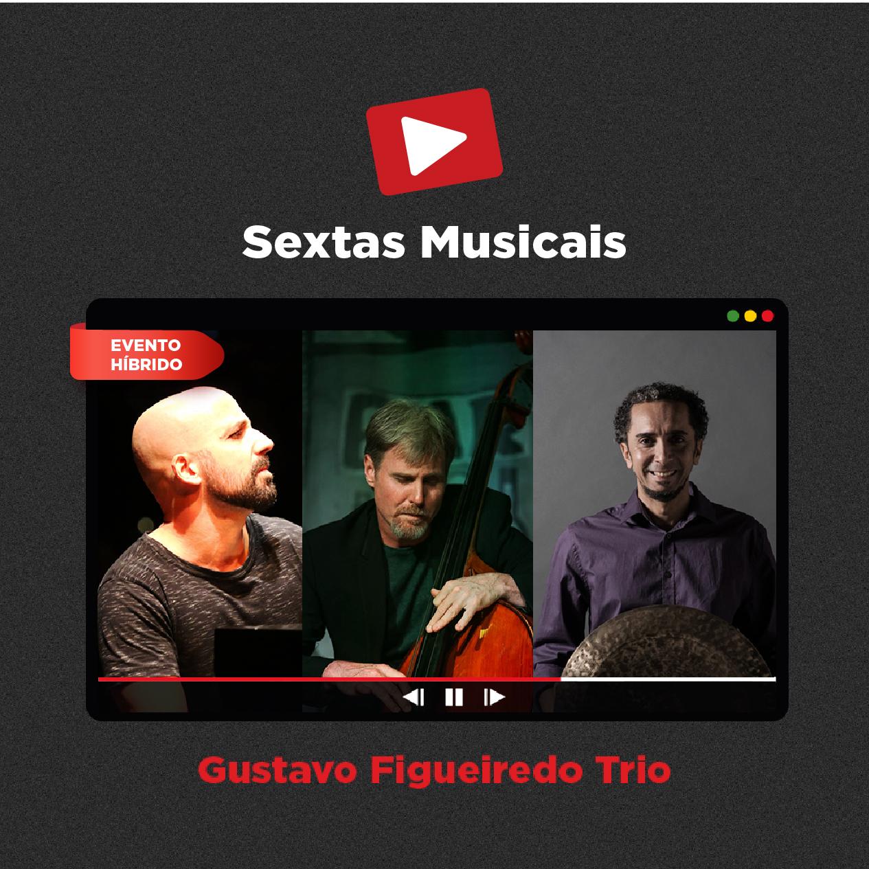 Sextas Musicais - Live Streaming: Gustavo Figueiredo Trio