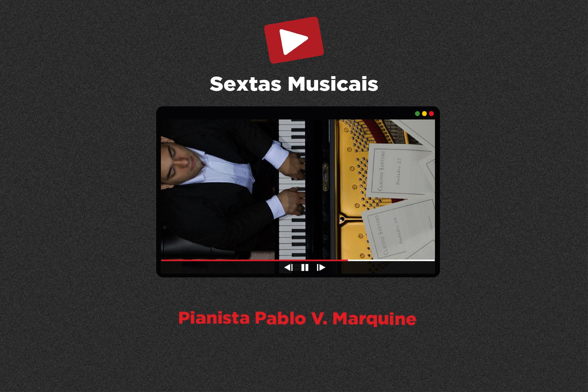 Pianista Pablo V. Marquine - Sextas Musicais
