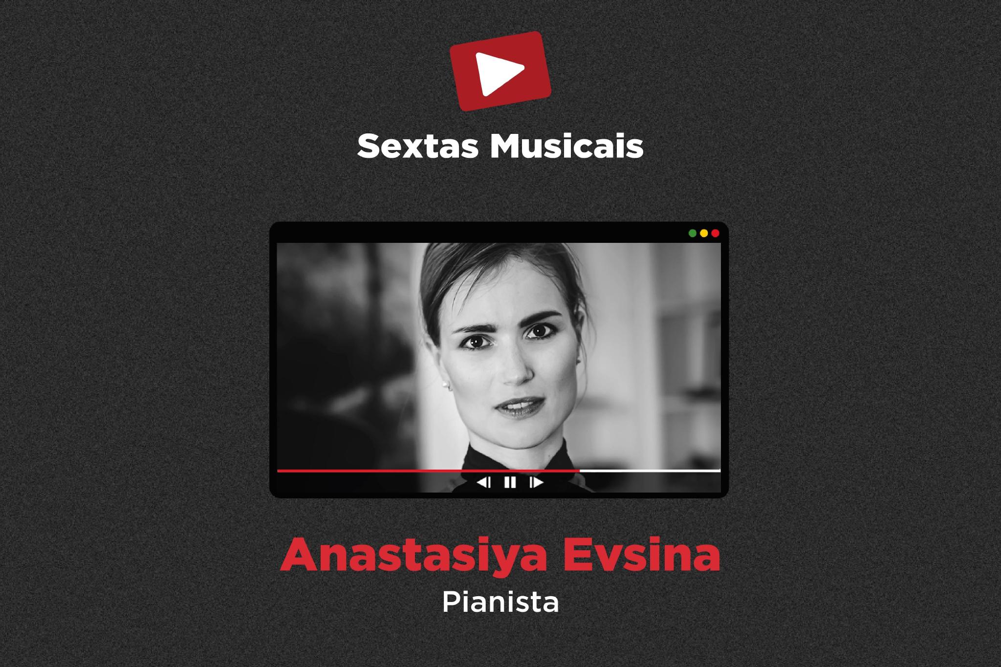Anastasiya Evsina  - Sextas Musicais